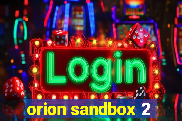 orion sandbox 2